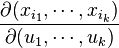 \frac{\partial(x_{i_1},\cdots,x_{i_k})}{\partial(u_{1},\cdots,u_{k})}
