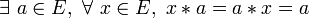  \exists\ a \in E ,\ \forall\ x \in E ,\ x * a = a * x = a \,