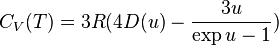 C_V(T)=3R (4D(u) - \frac{3u}{\exp{u}-1})
