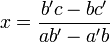 x=\dfrac{b'c  - bc'}{ab'-a'b}