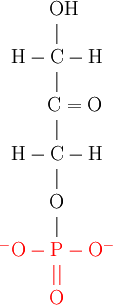    \begin{array}{lcl} &\rm {\color{White} H}OH\\ &|\\ &\rm H-C -H\\ &|\\ &{\color{White} \rm O=} \rm C =O\\ &|\\ &\rm H-C -H\\ &|\\ &\rm O\\ &|\\ &{\color{Red}\rm {^-}O-P-O^-}\\ &{\color{Red}||}\\ &{\color{Red}\rm O}\\   \end{array} 