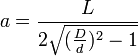 a=\frac{L}{2\sqrt{(\frac{D}{d})^2-1}}