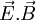 \vec{E}.\vec{B}