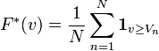 F^*(v) = \frac{1}{N}\sum_{n=1}^N \mathbf{1}_{v\geq V_n}