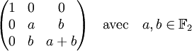 \begin{pmatrix} 1 & 0 & 0 \\ 0 & a & b \\ 0 & b & a+b \end{pmatrix}\quad\text{avec}\quad a,b \in \mathbb F_2