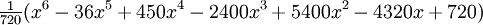 \begin{matrix}\frac1{720}\end{matrix} (x^6-36x^5+450x^4-2400x^3+5400x^2-4320x+720) \,