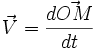 \vec{V} = \frac{d\vec{OM}}{dt}