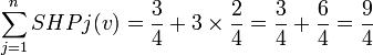  \sum_{j=1}^n SHPj(v) = \frac{3}{4} + 3 \times \frac{2}{4} = \frac{3}{4} + \frac{6}{4} = \frac{9}{4} 
