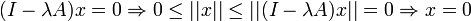 (I-\lambda A)x = 0 \Rightarrow 0 \leq ||x|| \leq ||(I-\lambda A)x||=0 \Rightarrow x= 0