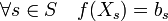 \forall s \in S\quad f(X_s) = b_s