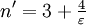 n' = 3 + \tfrac{4}{\varepsilon}