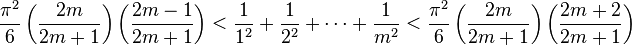 \frac{\pi ^2}{6}\left(\frac{2m}{2m+1}\right)\left(\frac{2m-1}{2m+1}\right) < \frac{1}{1^2} + \frac{1}{2^2} + \cdots + \frac{1}{m^2} < \frac{\pi ^2}{6}\left(\frac{2m}{2m+1}\right)\left(\frac{2m+2}{2m+1}\right)