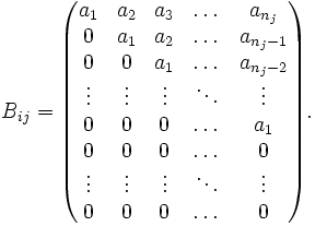  B_{ij}=\begin{pmatrix} a_1&a_2&a_3&\dots&a_{n_j}\\ 0&a_1&a_2&\dots&a_{n_j-1}\\ 0&0&a_1&\dots&a_{n_j-2}\\ \vdots&\vdots&\vdots&\ddots&\vdots\\ 0&0&0&\dots&a_1\\ 0&0&0&\dots&0\\ \vdots&\vdots&\vdots&\ddots&\vdots\\ 0&0&0&\dots&0\\ \end{pmatrix}. 