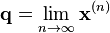      \mathbf{q} = \lim_{n \to \infty} \mathbf{x}^{(n)} 