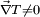\scriptstyle \vec \nabla T \neq 0