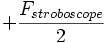 +\frac{F_{stroboscope}}{2}