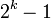2^k - 1\,