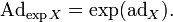 \mathrm{Ad}_{\exp X} = \exp(\mathrm{ad}_X).\,