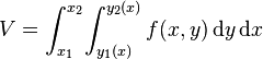 V = \int_{x_1}^{x_2}\!\int_{y_1(x)}^{y_2(x)} f(x,y)\,\mathrm{d}y\,\mathrm{d}x