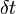 \, \delta t