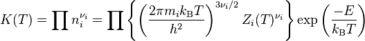 K(T) = \prod n_i^{\nu_i} = \prod\left\{\left(\frac{2\pi m_i k_\mathrm{B}T}{h^2}\right)^{3\nu_i/2} Z_i(T)^{\nu_i}\right\} \exp\left( \frac{-E}{k_\mathrm{B}T}\right)