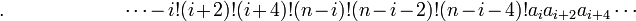  .\qquad \qquad \qquad \cdots - i!(i+2)!(i+4)!(n-i)!(n-i-2)!(n-i-4)!a_ia_{i+2}a_{i+4} \cdots ~