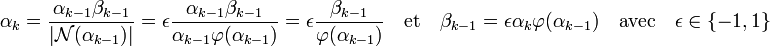 \alpha_k = \frac {\alpha_{k-1}\beta_{k-1}}{|\mathcal N(\alpha_{k-1})|} = \epsilon\frac {\alpha_{k-1}\beta_{k-1}}{\alpha_{k-1}\varphi (\alpha_{k-1})} = \epsilon \frac {\beta_{k-1}}{\varphi(\alpha_{k-1})} \quad \text{et}\quad \beta_{k-1} = \epsilon \alpha_k\varphi(\alpha_{k-1})\quad \text{avec}\quad \epsilon \in \{-1,1\}