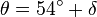  \theta = 54^{\circ} + \delta 