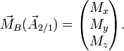 \vec{M}_{B}(\vec{A}_{2/1}) = \begin{pmatrix} M_x \\ M_y \\ M_z \end{pmatrix}\text{.}