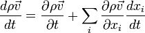 \frac{d\rho\vec{v}}{dt} = \frac{\partial\rho\vec{v}}{\partial t} + \sum_i \frac{\partial\rho\vec{v}}{\partial x_i}\frac{d x_i}{d t} 