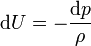 {\rm d} U = - \frac{{\rm d} p}{\rho} 