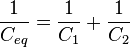 \frac{1}{C_{eq}} =  \frac{1}{C_1} + \frac{1}{C_2} \,