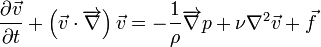 \frac{\partial \vec{v}}{\partial t} + \left( \vec{v} \cdot \overrightarrow{\nabla} \right) \vec{v} = - \frac{1}{\rho} \overrightarrow{\nabla} p + \nu \nabla^2 \vec{v}+ \vec{f}