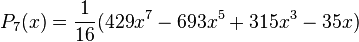 P_{7}(x)=\frac{1}{16}(429x^{7}-693x^{5}+315x^{3}-35x)\,