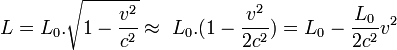 \ L = L_0.\sqrt{1-\frac{v^2}{c^2}} \approx \ L_0.(1 - \frac{v^2}{2c^2}) = L_0 - \frac{L_0}{2c^2}v^2