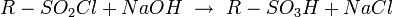R-SO_2Cl + NaOH \ \rightarrow \ R-SO_3H + NaCl
