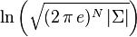 \ln\left(\sqrt{(2\,\pi\,e)^N \left| \Sigma \right|}\right)\!