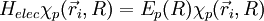 H_{elec}\chi_p(\vec r_i, R)=E_p(R)\chi_p(\vec r_i, R)