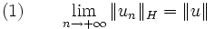 \text{(1)} \qquad \lim_{n\rightarrow +\infty} \|u_n\|_H=\|u\| 