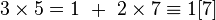  3\times 5 = 1 \ + \ 2\times 7 \equiv 1 [7] 