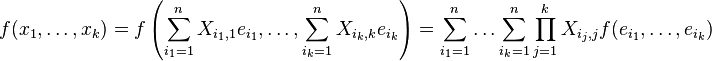 f(x_1,\dots,x_k )= f\left(\sum_{i_1=1}^n X_{i_1,1} e_{i_1}, \dots, \sum_{i_k=1}^n X_{i_k,k} e_{i_k}\right)=\sum_{i_1=1}^n \dots \sum_{i_k=1}^n \prod_{j=1}^k X_{i_j,j} f(e_{i_1},\dots,e_{i_k})