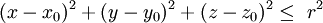 \displaystyle (x-x_0)^2+(y-y_0)^2+(z-z_0)^2 \leq\ r^2