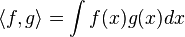  \langle f, g\rangle = \int f(x)g(x) dx