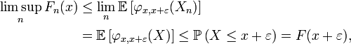 \begin{align} \limsup_n F_n(x) &\le \lim_n\mathbb{E}\left[\varphi_{x,x+\varepsilon}(X_n)\right] \\ &= \mathbb{E}\left[\varphi_{x,x+\varepsilon}(X)\right] \le \mathbb{P}\left(X\le x+\varepsilon\right) = F(x+\varepsilon), \end{align}
