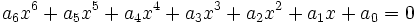  \qquad a_6 x^6 + a_5 x^5 + a_4 x^4 + a_3 x^3 + a_2 x^2 + a_1 x + a_0 = 0