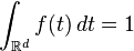 \int_{\mathbb{R}^d}f(t)\,dt = 1