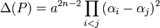 \Delta(P)=a^{2n-2}\prod_{i<j}{(\alpha_i-\alpha_j)^2}\,