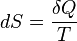  dS = \frac{\delta Q}{T}