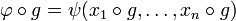 \varphi\circ g=\psi(x_1\circ g,\dots,x_n\circ g)