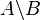 A \backslash B